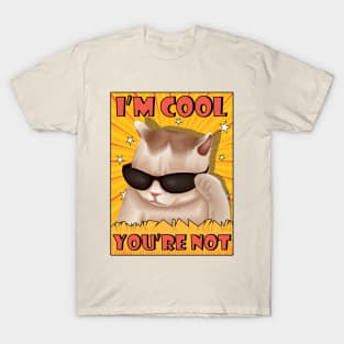 I'm cool, You're not. Artwork for a funny cat wearing glasses T-Shirt